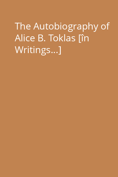 The Autobiography of Alice B. Toklas [în Writings...]