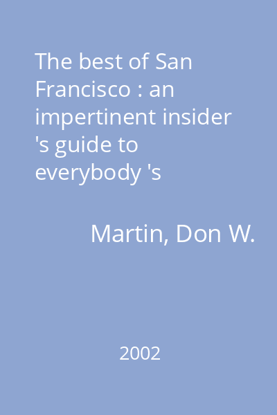 The best of San Francisco : an impertinent insider 's guide to everybody 's favorite city