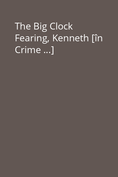 The Big Clock Fearing, Kenneth [în Crime ...]
