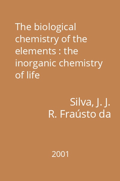 The biological chemistry of the elements : the inorganic chemistry of life