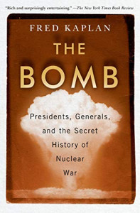 The Bomb : [presidents, generals, and the secret history of Nuclear War]