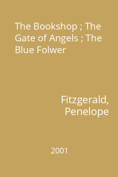 The Bookshop ; The Gate of Angels ; The Blue Folwer
