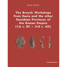 The Brooch Workshops from Dacia and the other Danubian Provinces of the Roman Empire (1st c. BC - 3rd c. AD)