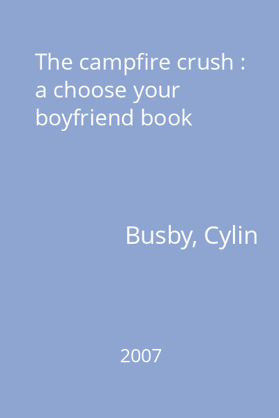 The campfire crush : a choose your boyfriend book