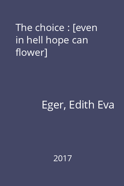 The choice : [even in hell hope can flower]