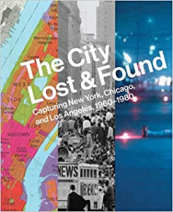 The city lost & found : capturing New York, Chicago, and Los Angeles, 1960-1980