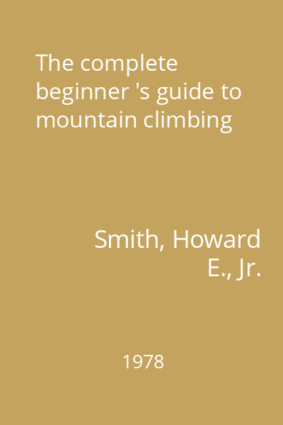 The complete beginner 's guide to mountain climbing