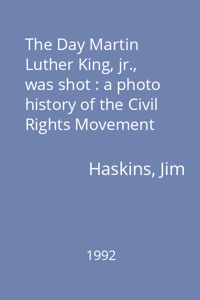 The Day Martin Luther King, jr., was shot : a photo history of the Civil Rights Movement