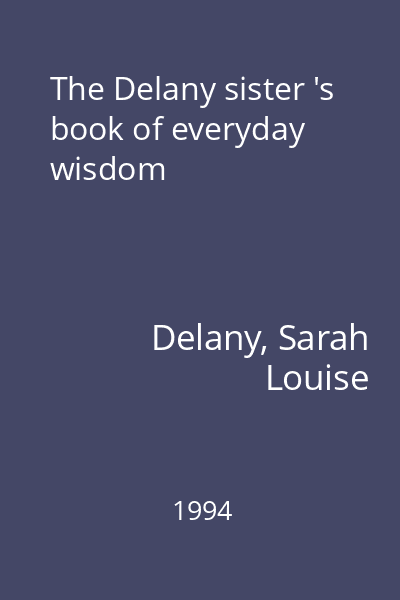 The Delany sister 's book of everyday wisdom