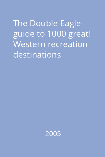 The Double Eagle guide to 1000 great! Western recreation destinations