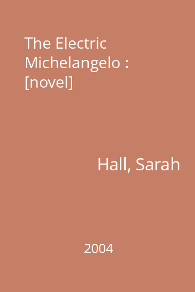 The Electric Michelangelo : [novel]