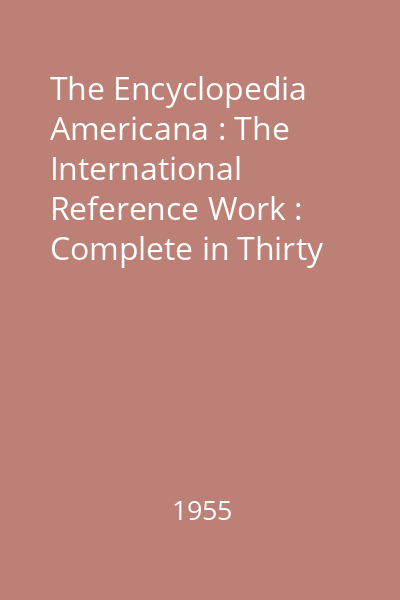 The Encyclopedia Americana : The International Reference Work : Complete in Thirty Volumes