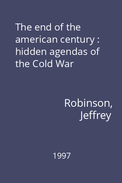 The end of the american century : hidden agendas of the Cold War