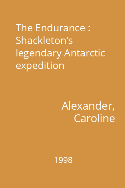 The Endurance : Shackleton's legendary Antarctic expedition