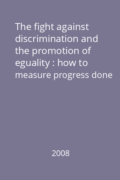 The fight against discrimination and the promotion of eguality : how to measure progress done