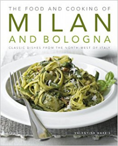 The food and cooking of Milan and Bologna : 65 classic dishes from the north-west of Italy