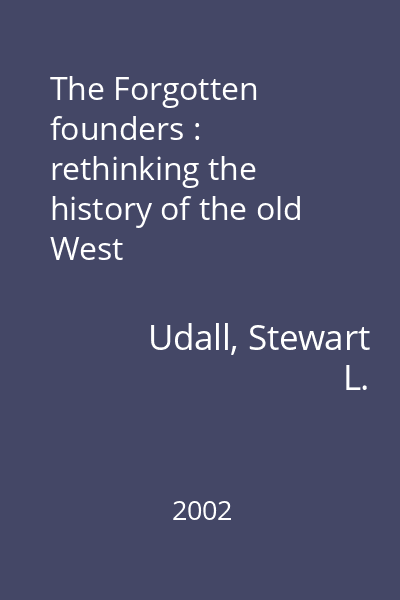 The Forgotten founders : rethinking the history of the old West