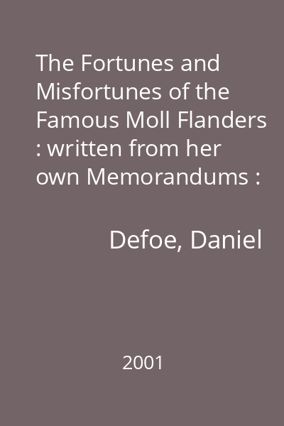 The Fortunes and Misfortunes of the Famous Moll Flanders : written from her own Memorandums : [novel]
