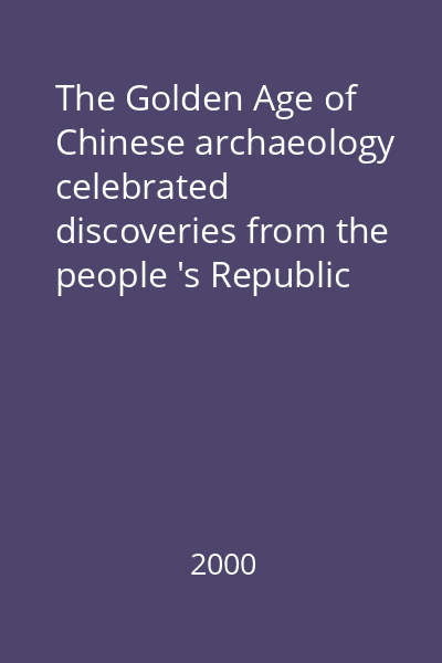 The Golden Age of Chinese archaeology celebrated discoveries from the people 's Republic of China : [monografie]
