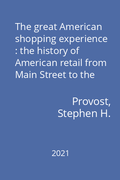 The great American shopping experience : the history of American retail from Main Street to the Mall