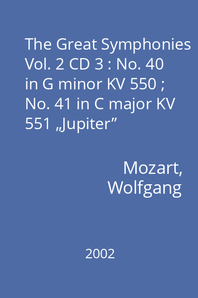 The Great Symphonies Vol. 2 CD 3 : No. 40 in G minor KV 550 ; No. 41 in C major KV 551 „Jupiter”