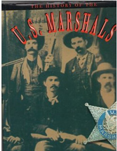 The history of the U.S. Marshals : the proud story of American's legendary lawmen