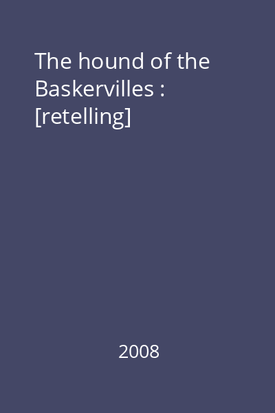 The hound of the Baskervilles : [retelling]