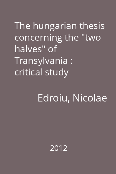 The hungarian thesis concerning the "two halves" of Transylvania : critical study