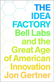 The idea factory : bell labs and great age of American innovation