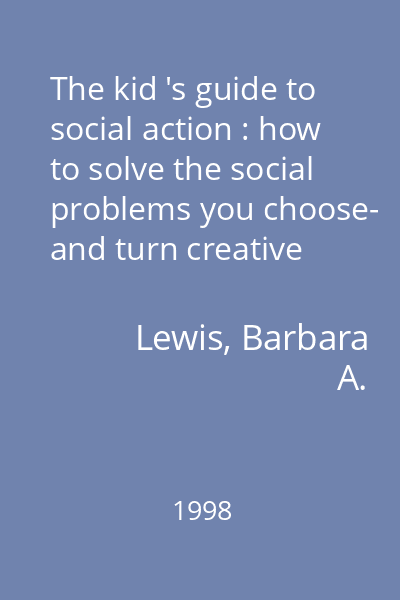 The kid 's guide to social action : how to solve the social problems you choose- and turn creative thinking into positive action