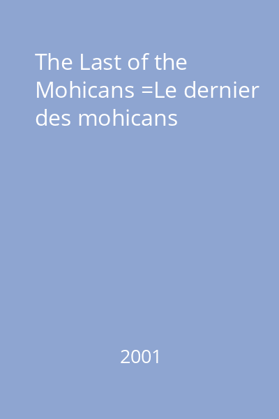 The Last of the Mohicans =Le dernier des mohicans