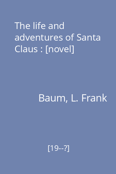 The life and adventures of Santa Claus : [novel]