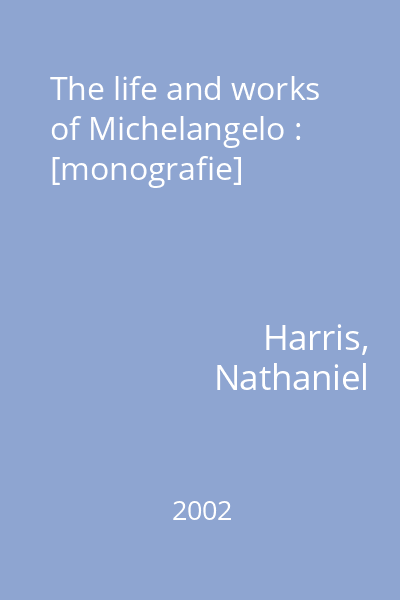 The life and works of Michelangelo : [monografie]