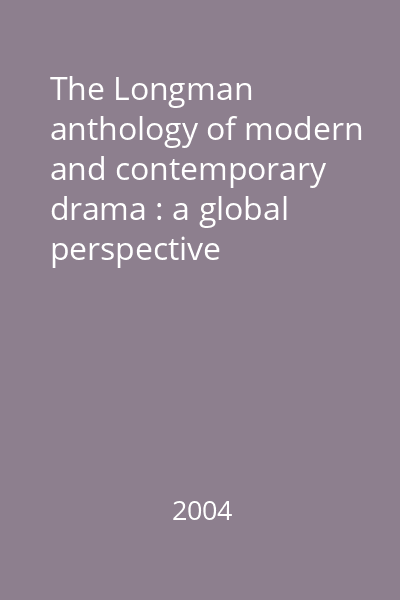 The Longman anthology of modern and contemporary drama : a global perspective