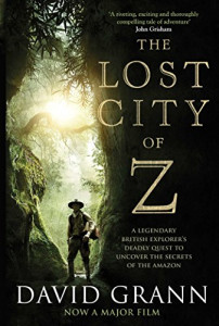 The lost city of Z : a legendary British explorer's deadly quest to uncover the secrets of the Amazon