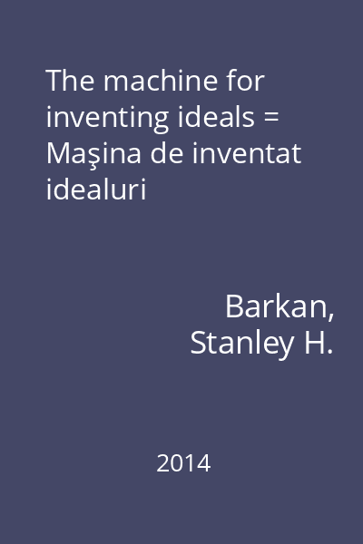 The machine for inventing ideals = Maşina de inventat idealuri