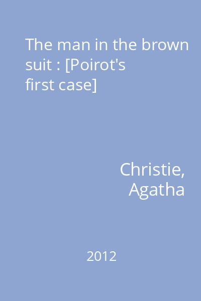 The man in the brown suit : [Poirot's first case]
