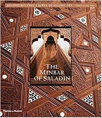 The minbar of Saladin : reconstructing a jewel of Islamic art