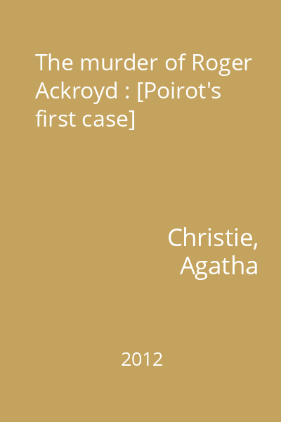 The murder of Roger Ackroyd : [Poirot's first case]