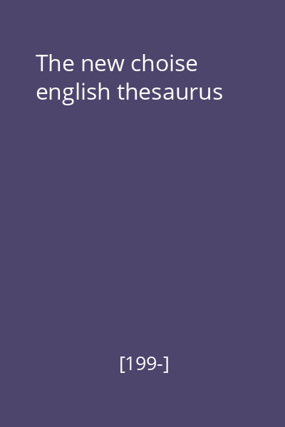 The new choise english thesaurus