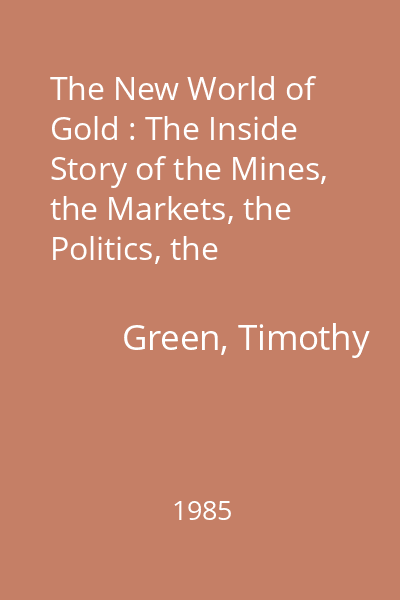 The New World of Gold : The Inside Story of the Mines, the Markets, the Politics, the Investors
