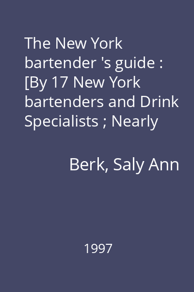 The New York bartender 's guide : [By 17 New York bartenders and Drink Specialists ; Nearly 1300 alcoholic and non-alcoholic Drink Recipes for the professional bartender and the Home]