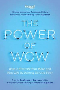 The power of wow : cum să-ţi electrizezi munca şi viaţa punând serviciile pe primul loc