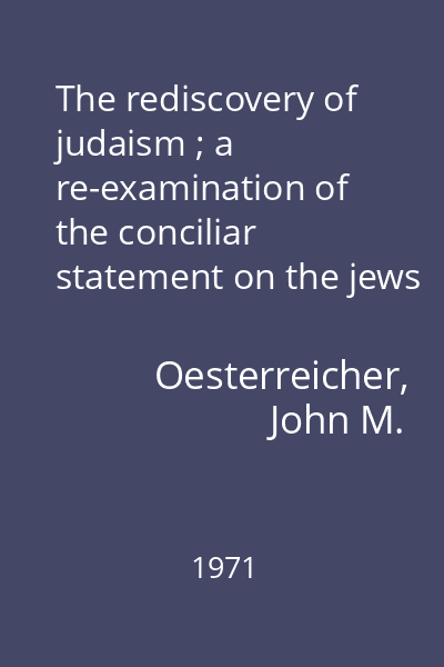 The rediscovery of judaism ; a re-examination of the conciliar statement on the jews