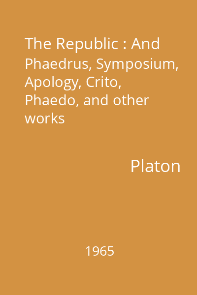 The Republic : And Phaedrus, Symposium, Apology, Crito, Phaedo, and other works