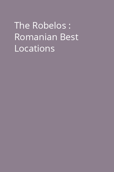 The Robelos : Romanian Best Locations