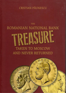 The Romanian National Bank treasure taken to Moscow and never returned : with a selection of documents