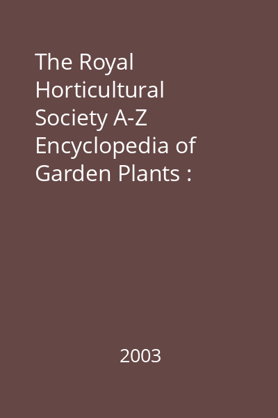 The Royal Horticultural Society A-Z Encyclopedia of Garden Plants : [over 15000 Plants, 6000 Photographs]