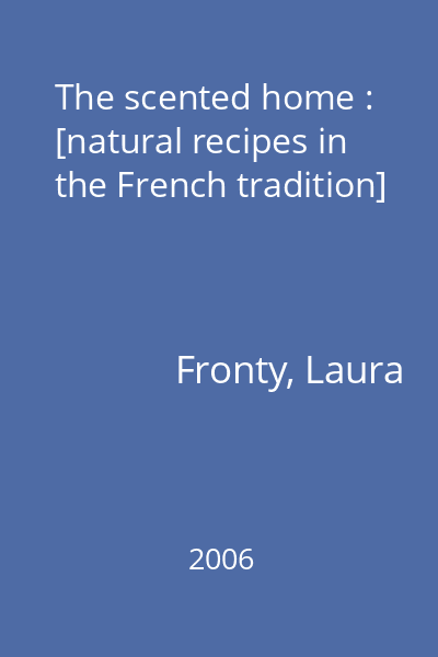 The scented home : [natural recipes in the French tradition]