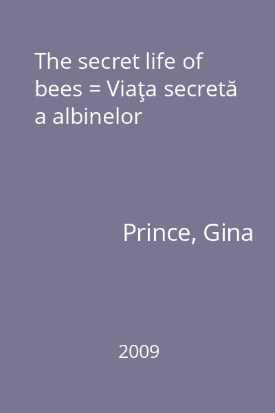 The secret life of bees = Viaţa secretă a albinelor
